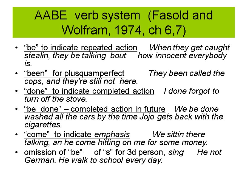 AABE  verb system  (Fasold and  Wolfram, 1974, ch 6,7)  “be”